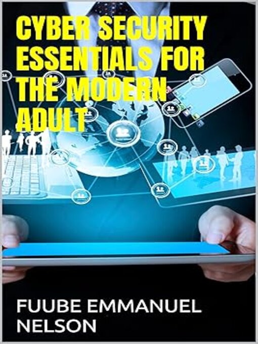 Title details for CYBER SECURITY ESSENTIALS FOR THE MODERN ADULT by FUUBE EMMANUEL NELSON - Available